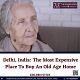 Delhi, India: The Most Expensive Place To Buy An Old Age Home